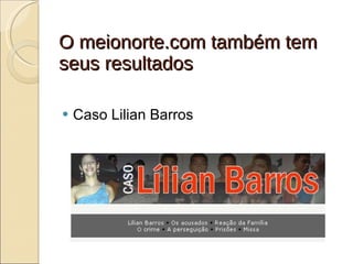 O meionorte.com também tem seus resultados Caso Lilian Barros 