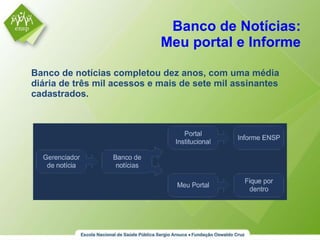 Banco de Notícias:  Meu portal e Informe Banco de notícias completou dez anos, com uma média diária de três mil acessos e mais de sete mil assinantes cadastrados. 
