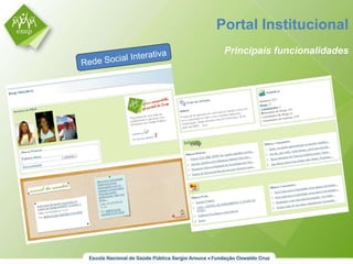 Portal Institucional Principais funcionalidades Rede Social Interativa 