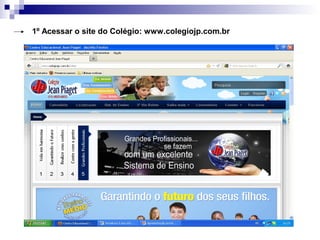 1º Acessar o site do Colégio: www.colegiojp.com.br
 