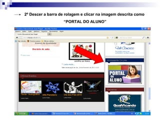 2º Descer a barra de rolagem e clicar na imagem descrita como
“PORTAL DO ALUNO”
 