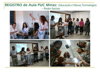 REGISTRO de Aula PUC Minas:   Educação e Novas Tecnologias – Redes Sociais 