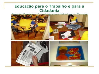Educação para o Trabalho e para a Cidadania Projeto Conviver: Eu minha sexualidade e as Drogas 