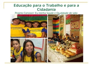 Educação para o Trabalho e para a Cidadania Projeto Conviver: Eu minha Saúde e Qualidade de vida  – Alimentação saudável 