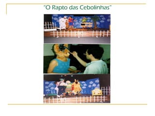 “ O Rapto das Cebolinhas” 