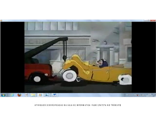 A T I V I D A D E S D I V E R S I F I C A D A S N A S A L A D E I N F O R M A T I C A F I L M E ( P A T E T A N O T R Â N S I T O)
 