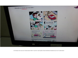 A T IV ID A D E N A S A L A D E T E C N O L O G IA P R O F ª A L A Y M -E D U C A Ç Ã O F ÍS IC A E M Á R C IA R E G IN A S A L A D E T E C N O L O G IA
 