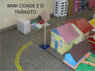 MINI CIDADE E O
  TRÂNSITO
 