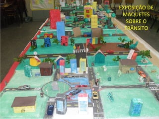 EXPOSIÇÃO DE
 MAQUETES
   SOBRE O
  TRÂNSITO
 