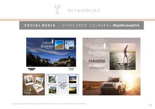 N E T W O R K I N G
S O C I A L M E D I A - C O N C U R S O C U L R U R A L #EspiritoJeepDVA
03
Concepção criativa e redação: Ana Carolina Toniolo l Layout: Daniel Ernani e Ana Toniolo
 