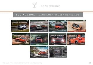 02
N E T W O R K I N G
S O C I A L M E D I A - L A N Ç A M E N T O J E E P R E N E G A D E
05Concepção criativa e redação: Ana Carolina Toniolo l Layout: Gana Branding
 
