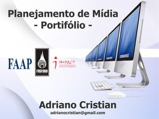 Planejamento de Mídia - Portifólio - Adriano Cristian [email_address] 