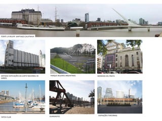 PONTE LA MUJER- SANTIAGO CALATRAVA ANTIGAS EDIFICAÇÕES DA JUNTA NACIONAL DE GRÃOS. PARQUE MUJERES ARGENTINAS MOINHOS DEL PRATA YATCH CLUB GUINDASTES EDIFIAÇÕES TERCIÁRIAS 