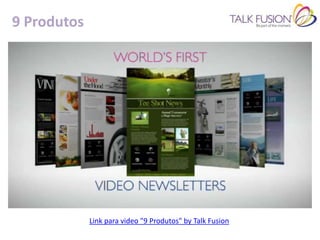 9 Produtos




             Link para video "9 Produtos" by Talk Fusion
 