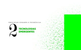 P R I N C I P A I S I N S I G H T S E T E N D Ê N C I A S
TECNOLOGIAS
EMERGENTES
2
 