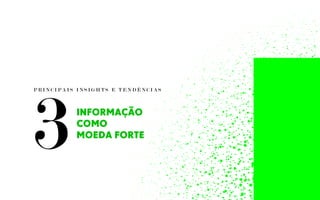 P R I N C I P A I S I N S I G H T S E T E N D Ê N C I A S
INFORMAÇÃO
COMO
MOEDA FORTE
3
 