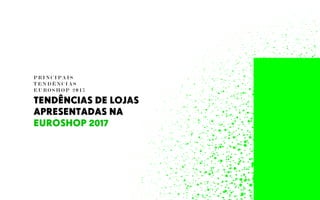 P R I N C I P A I S
T E N D Ê N C I A S
E U R O S H O P 2 0 1 7
TENDÊNCIAS DE LOJAS
APRESENTADAS NA
EUROSHOP 2017
 