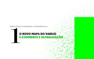 1
P R I N C I P A I S I N S I G H T S E T E N D Ê N C I A S
O NOVO MAPA DO VAREJO
E-COMMERCE E GLOBALIZAÇÃO
 