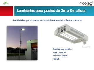 Luminárias para postes em estacionamentos e áreas comuns.
Prontas para instalar.
•64w / 6.000 lm.
•42.5w / 4.000 lm.
•Bivolt.
 