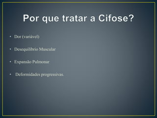 • Dor (variável)
• Desequilíbrio Muscular
• Expansão Pulmonar
• Deformidades progressivas.
 