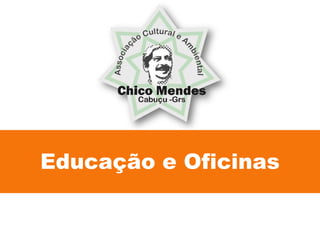 Educação e Oficinas
 