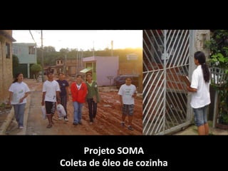 Projeto SOMA
Coleta de óleo de cozinha
 