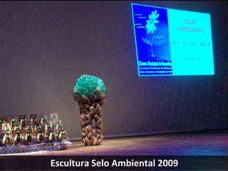 Escultura Selo Ambiental 2009
 