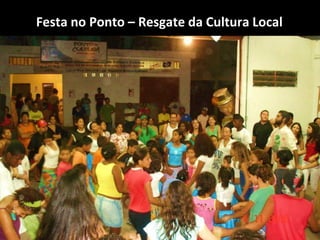 Festa no Ponto – Resgate da Cultura Local
 