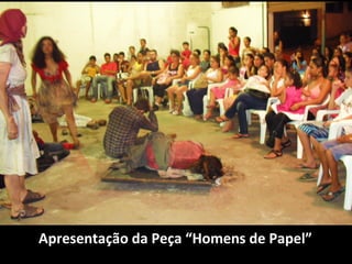 Apresentação da Peça “Homens de Papel”
 