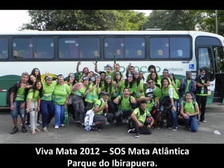 Viva Mata 2012 – SOS Mata Atlântica
       Parque do Ibirapuera.
 