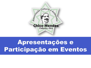 Apresentações e
Participação em Eventos
 