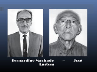 Bernardino Machado – José
Lustosa
 