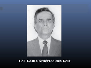 Cel Paulo Américo dos Reis
 