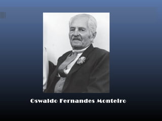Oswaldo Fernandes Monteiro
 