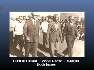 Cirillo Braga – Zeca Prêto – Miguel
Rodrigues
 