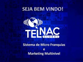 Sistema de Micro Franquias
e
Marketing Multinivel
 