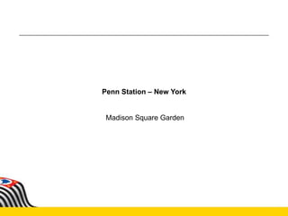 Penn Station – New York
Madison Square Garden
 
