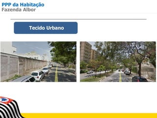 PPP da Habitação
Tecido Urbano
Fazenda Albor
 