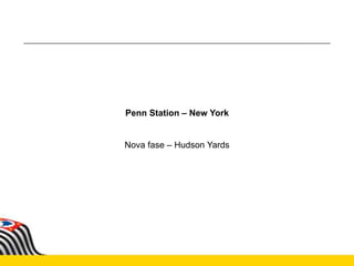Penn Station – New York
Nova fase – Hudson Yards
 