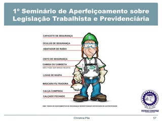 1º Seminário de Aperfeiçoamento sobre
Legislação Trabalhista e Previdenciária
Sem texto
Christina Pila 57
 