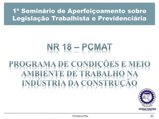 1º Seminário de Aperfeiçoamento sobre
Legislação Trabalhista e Previdenciária
Christina Pila 62
 