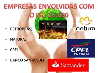 • PETROBRÁS;

• NATURA;

• CPFL;

• BANCO SANTANDER.
 