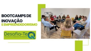 BOOTCAMPSDE
INOVAÇÃO
EEMPREENDEDORISMO
 