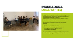 INCUBADORA
DESAFIA-TEQ
A equipa da DESTEQUE, na sua Incubadora Desafia-TEQ, promoveu
no mês de abril/2024 três bootcamp de...