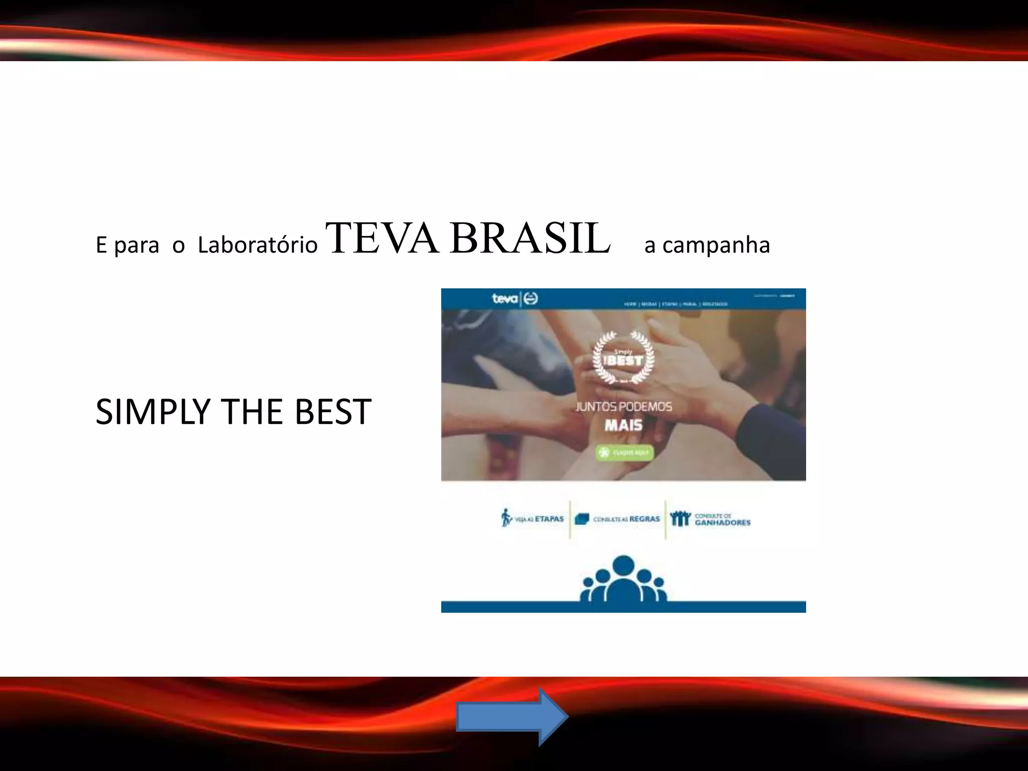 E para o Laboratório TEVA BRASIL a campanha
SIMPLY THE BEST
 