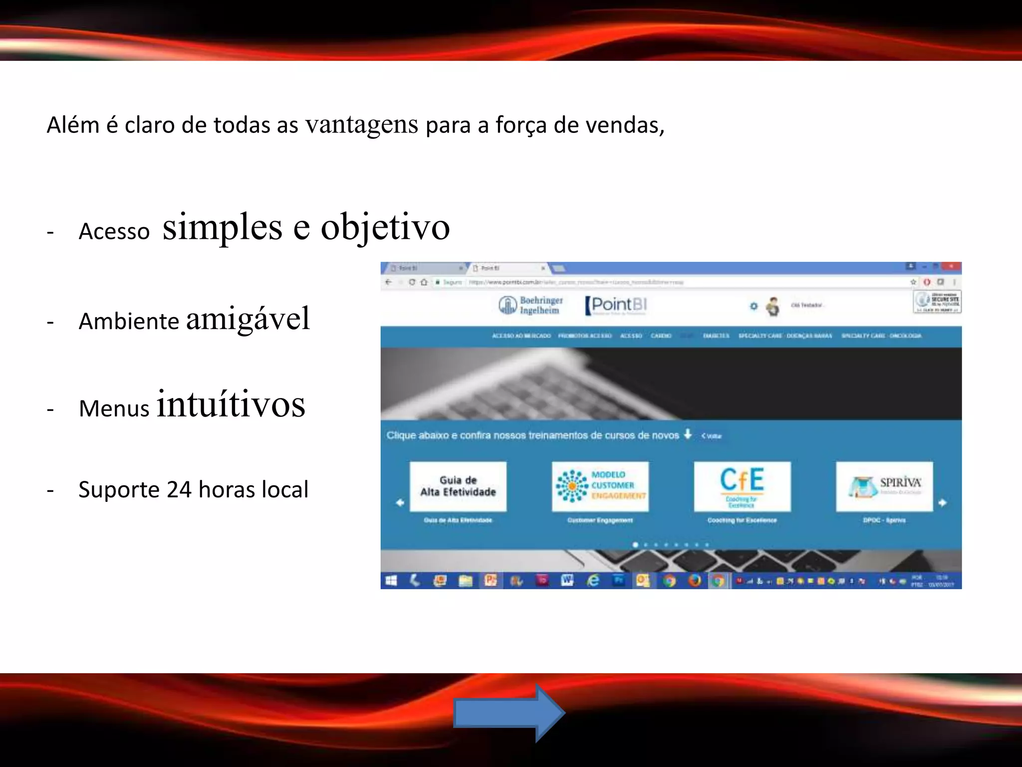 Além é claro de todas as vantagens para a força de vendas,
- Acesso simples e objetivo
- Ambiente amigável
- Menus intuítivos
- Suporte 24 horas local
 