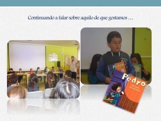 Continuando a falarsobre aquilo de que gostamos…
 