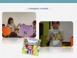 … a imaginar, a sonhar, …
 
