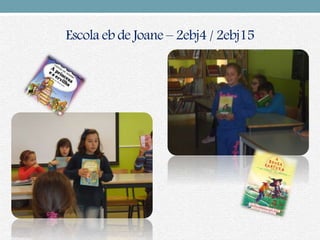 Escola eb de Joane – 2ebj4 / 2ebj15
 