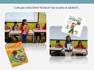 Com que entãolivros “técnicos”são só para os adultos?!...
 